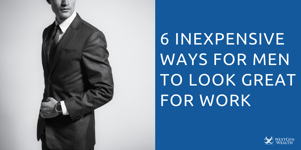 6 Inexpensive Ways for Men to Look Great for Work