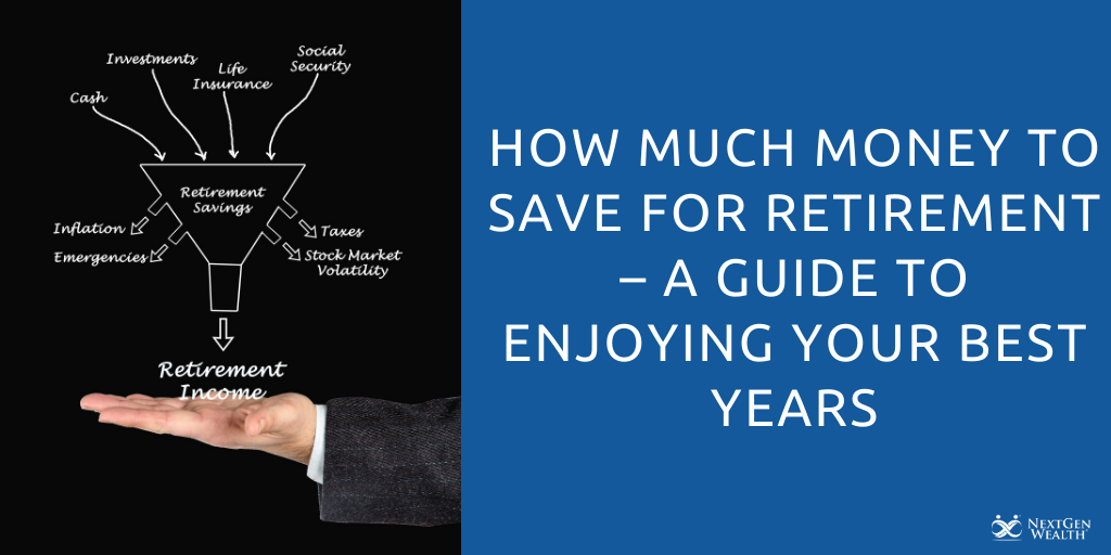 How Much Money to Save For Retirement A Guide To Enjoying Your Best Years