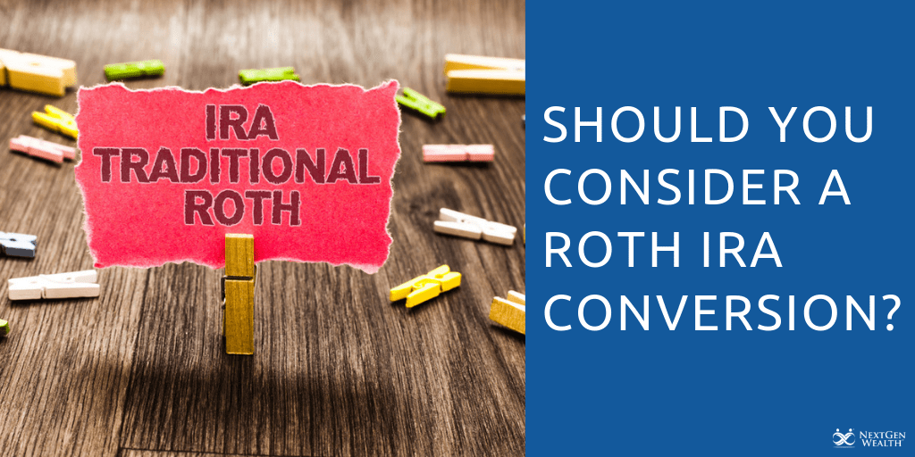 Should You Consider a Roth IRA Conversion