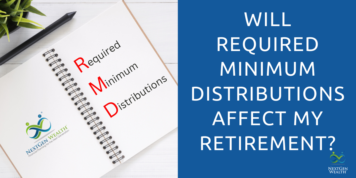 Will Required Minimum Distributions Affect My Retirement1