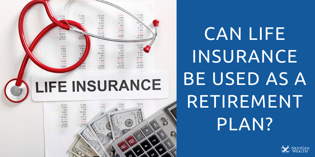 Can Life Insurance Be Used As A Retirement Plan