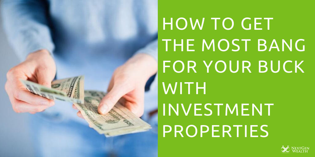 how to get the most bang for your buck with investment properties