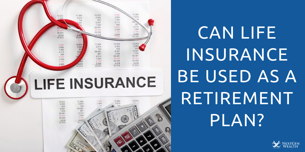Can Life Insurance Be Used as a Retirement Plan?