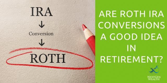 Are Roth IRA Conversions a Good Idea in Retirement?